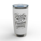 Insulated Tumbler — “Discipline Today Leads to Freedom Tomorrow” Engraved 20oz