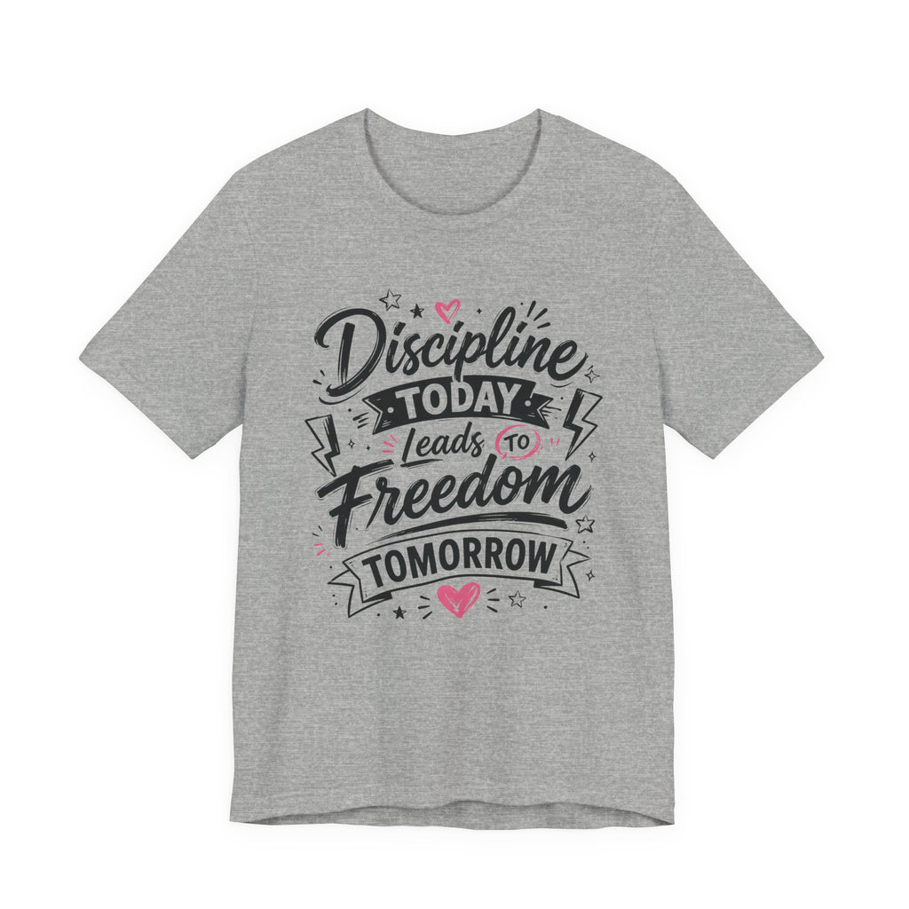 Discipline Today Leads to Freedom Tomorrow Motivational T Shirt