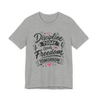 Discipline Today Leads to Freedom Tomorrow Motivational T Shirt
