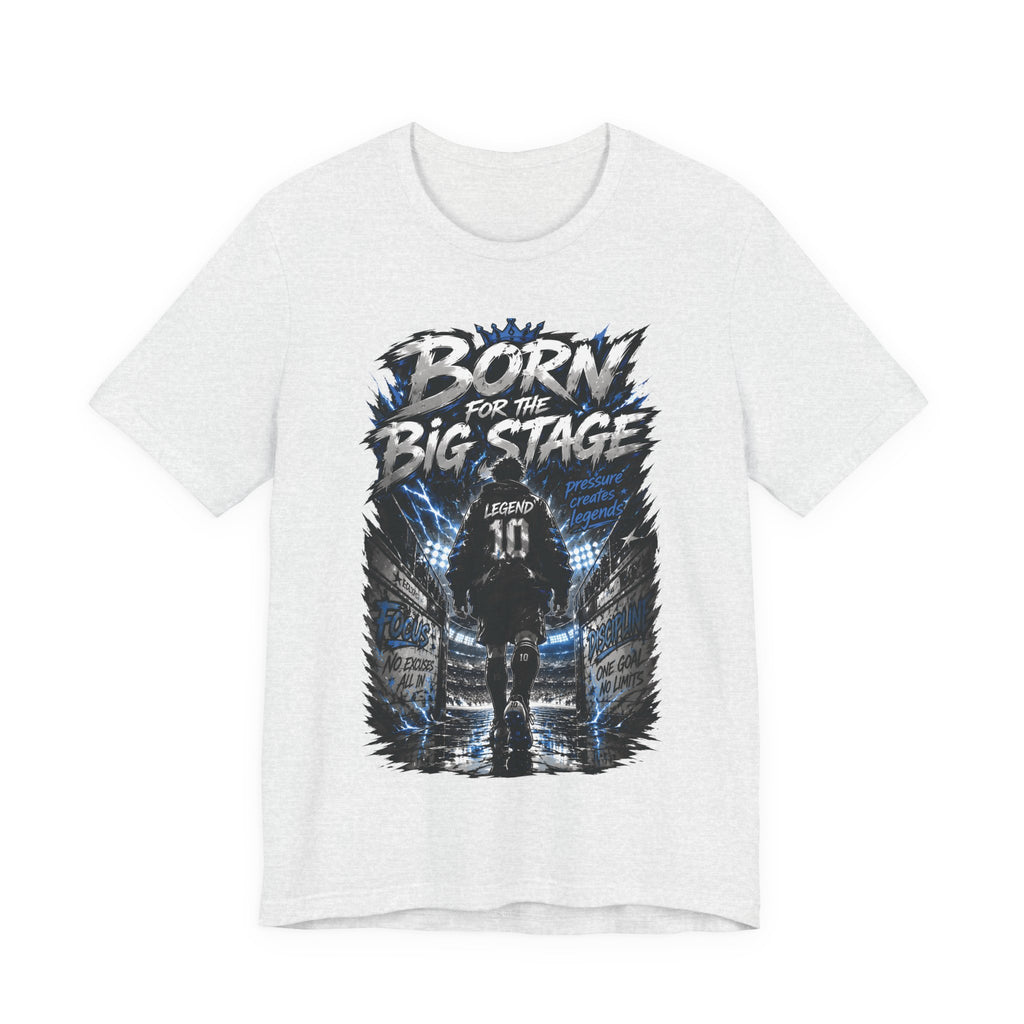 Born for the Big Stage Soccer Player T Shirt