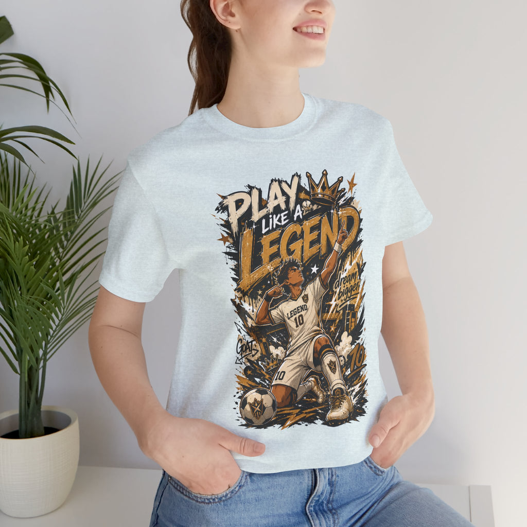 Play Like a Legend Soccer T-Shirt