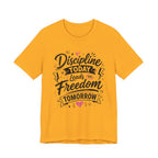 Discipline Today Leads to Freedom Tomorrow Motivational T Shirt