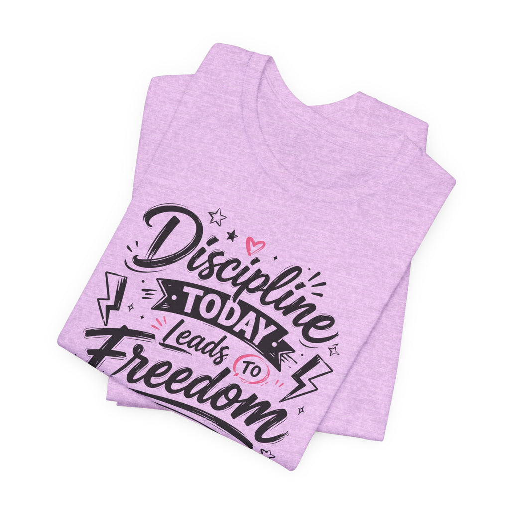 Discipline Today Leads to Freedom Tomorrow Tee — Motivational Fitness T-Shirt