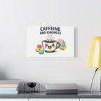 Caffeine and Kindness Canvas - Coffee-Themed Wall Art