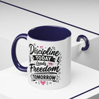 Discipline Today Leads to Freedom Tomorrow Accent Coffee Mug — Motivational Inspirational Quote