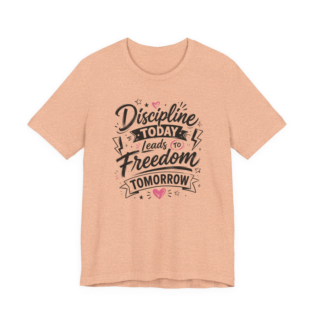 Discipline Today Leads to Freedom Tomorrow Tee — Motivational Fitness T-Shirt