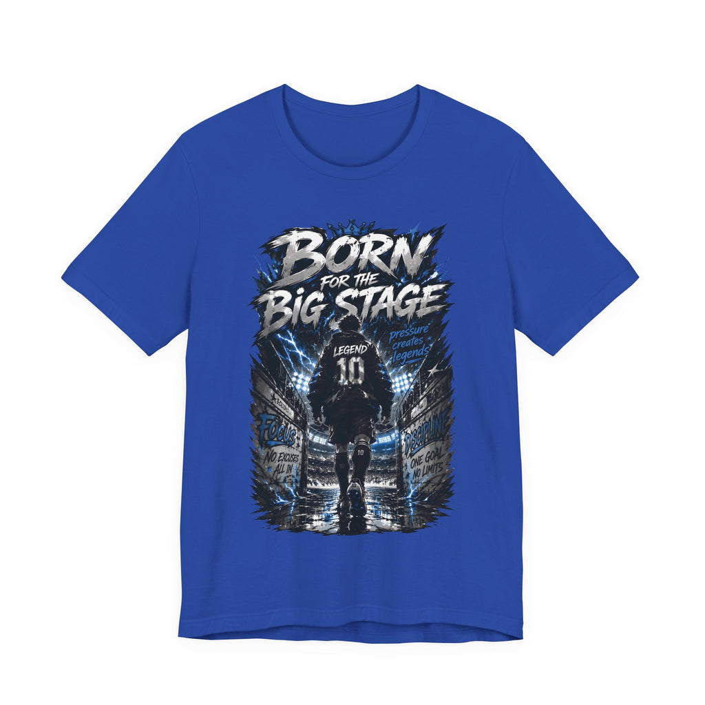 Born for the Big Stage Soccer Player T Shirt