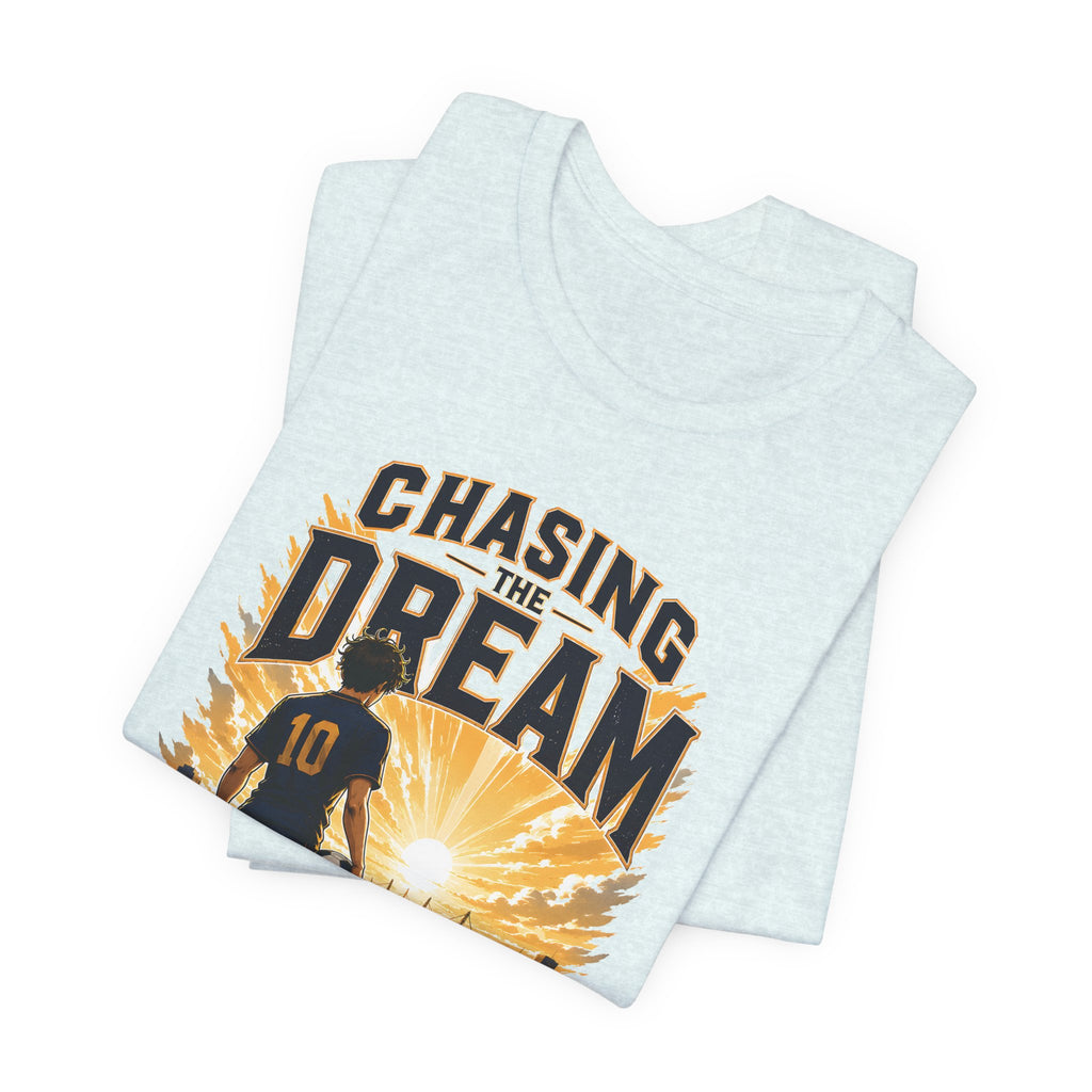 Soccer Tee — "Chasing the Dream" Inspirational Soccer Shirt