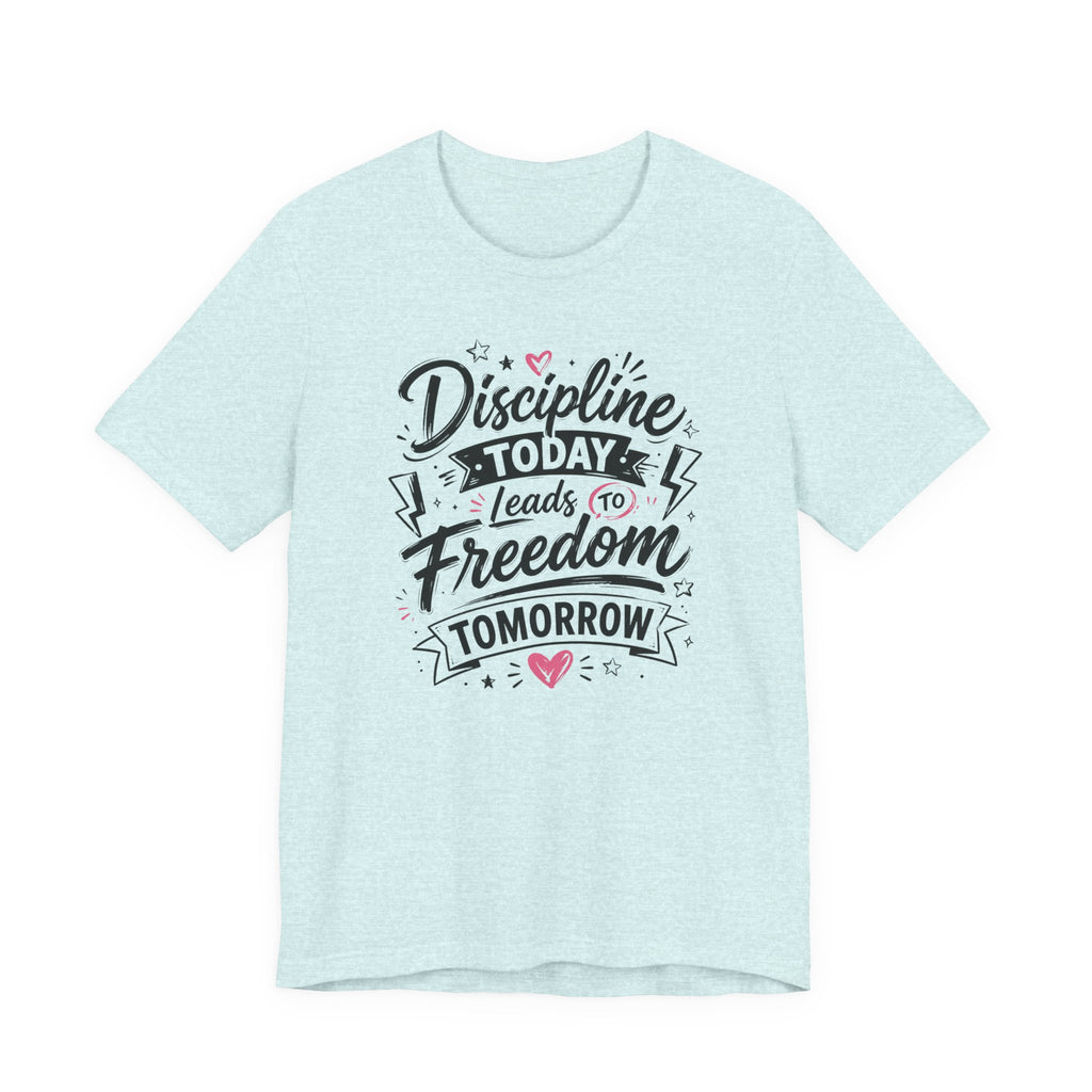 Discipline Today Leads to Freedom Tomorrow Tee — Motivational Fitness T-Shirt