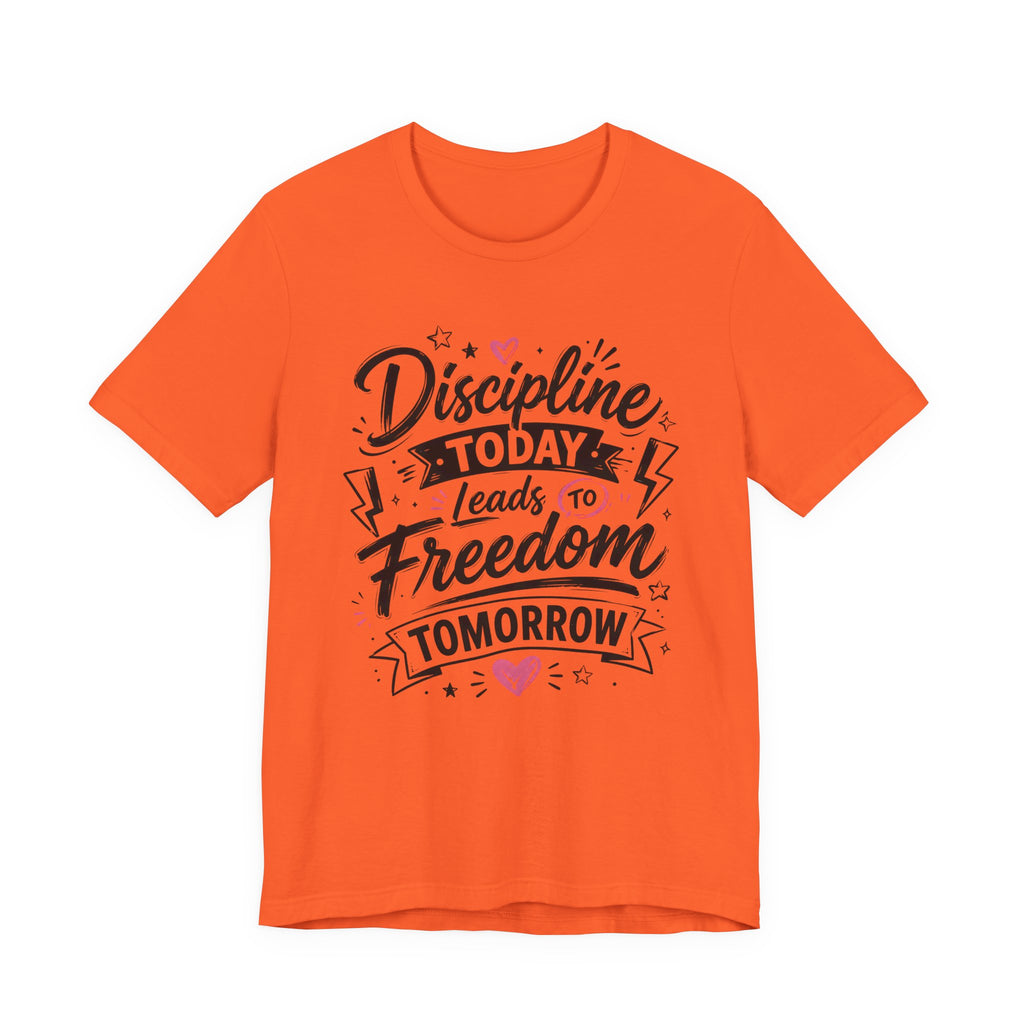 Discipline Today Leads to Freedom Tomorrow Motivational T Shirt