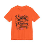 Discipline Today Leads to Freedom Tomorrow Motivational T Shirt