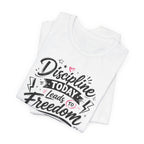 Discipline Today Leads to Freedom Tomorrow Tee — Motivational Fitness T-Shirt