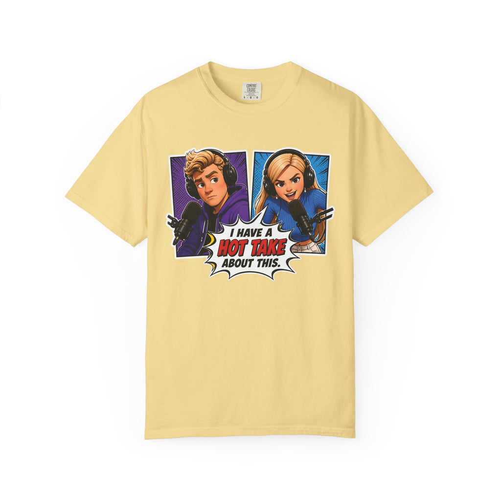 Hot Take Central I Have a Hot Take About This Podcast T Shirt
