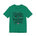Discipline Today Leads to Freedom Tomorrow Motivational T Shirt