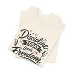 Discipline Today Leads to Freedom Tomorrow Tee — Motivational Fitness T-Shirt