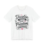 Discipline Today Leads to Freedom Tomorrow Motivational T Shirt