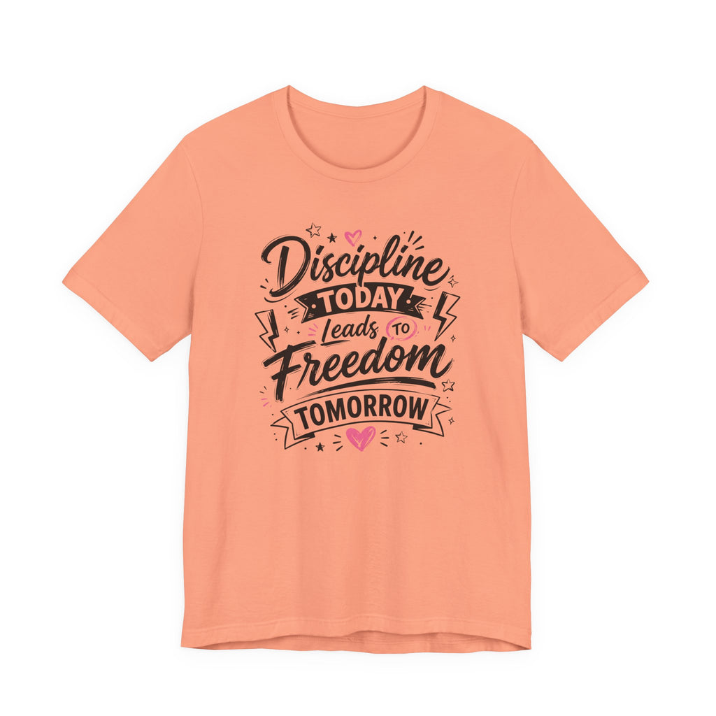 Discipline Today Leads to Freedom Tomorrow Tee — Motivational Fitness T-Shirt