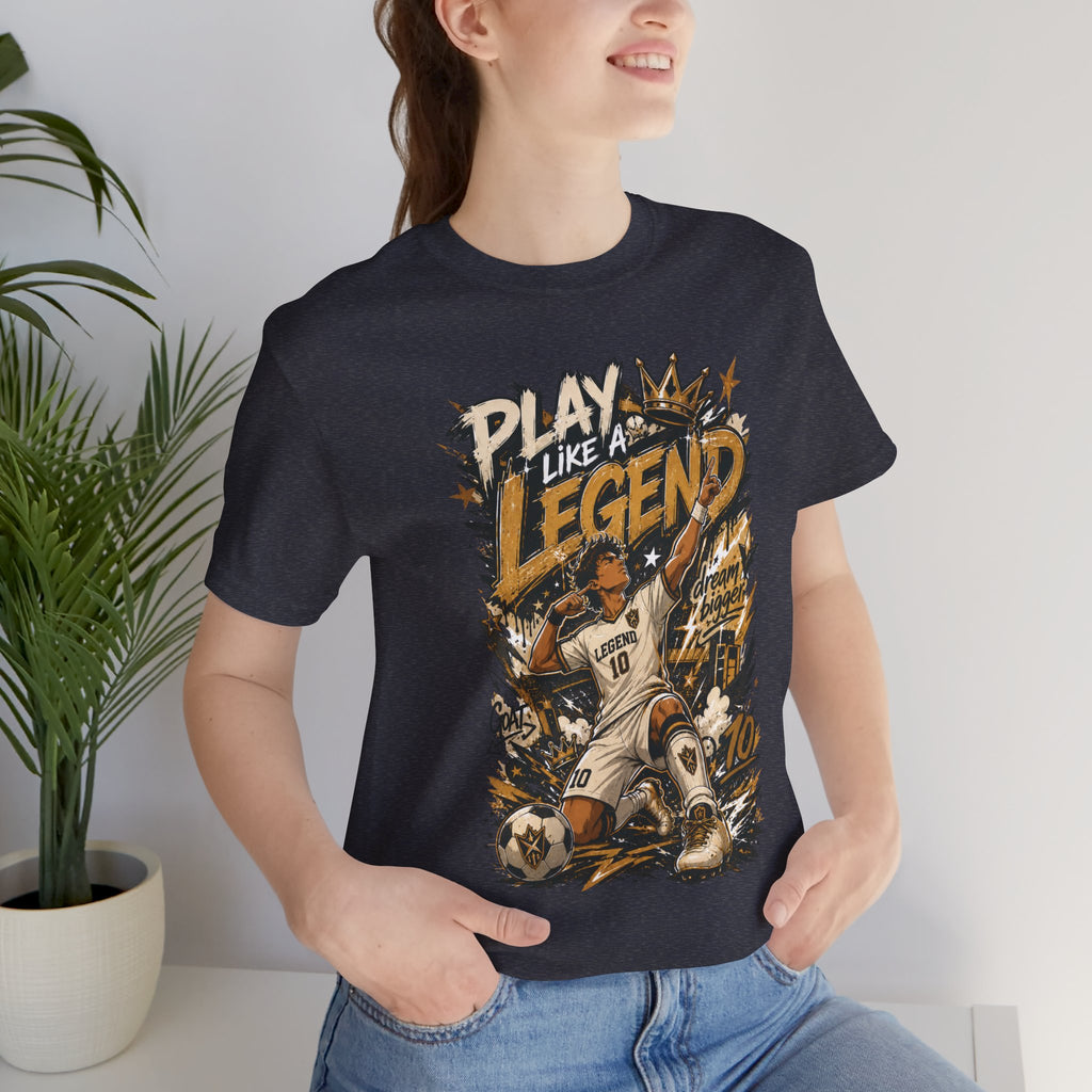 Play Like a Legend Soccer T-Shirt