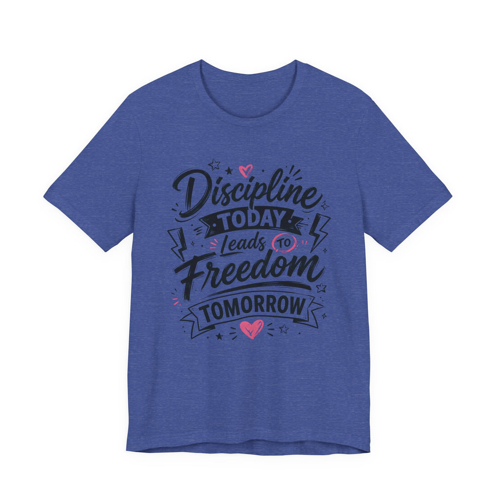 Discipline Today Leads to Freedom Tomorrow Motivational T Shirt