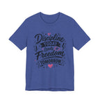 Discipline Today Leads to Freedom Tomorrow Motivational T Shirt