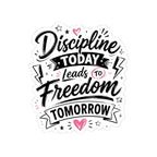 Discipline Today Leads to Freedom Tomorrow Sticker