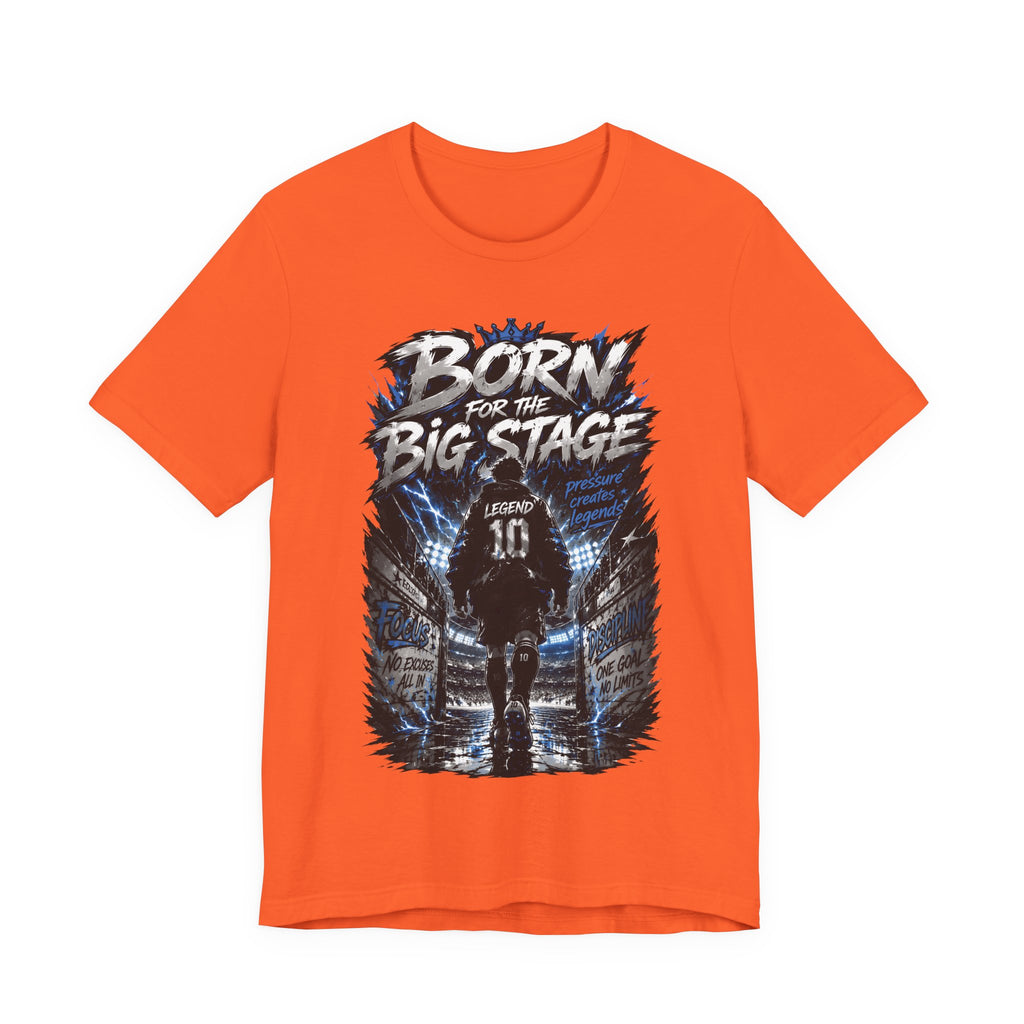 Born for the Big Stage Soccer Player T Shirt