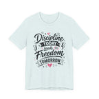 Discipline Today Leads to Freedom Tomorrow Motivational T Shirt