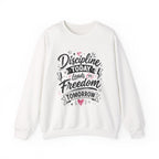 Crewneck Sweatshirt — "Discipline Today Leads to Freedom Tomorrow" Motivational Graphic