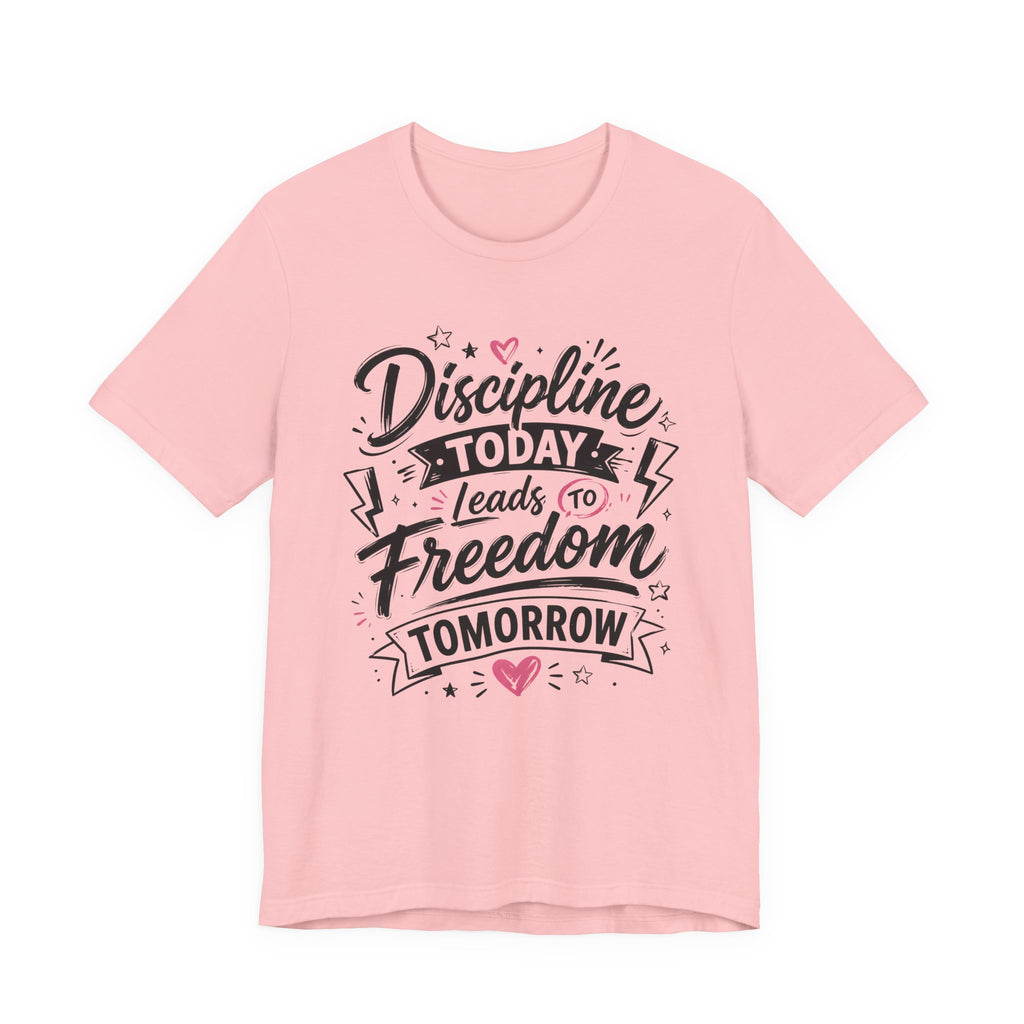 Discipline Today Leads to Freedom Tomorrow Motivational T Shirt
