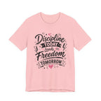 Discipline Today Leads to Freedom Tomorrow Motivational T Shirt