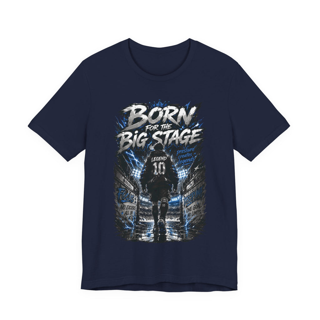 Born for the Big Stage Soccer Player T Shirt