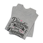 Discipline Today Leads to Freedom Tomorrow Tee — Motivational Fitness T-Shirt